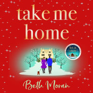 Take Me Home: The uplifting, heartwarming novel from NUMBER ONE BESTSELLER Beth Moran