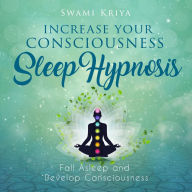 Increase your Consciousness Sleep Hypnosis: Fall Asleep and Develop Consciousness