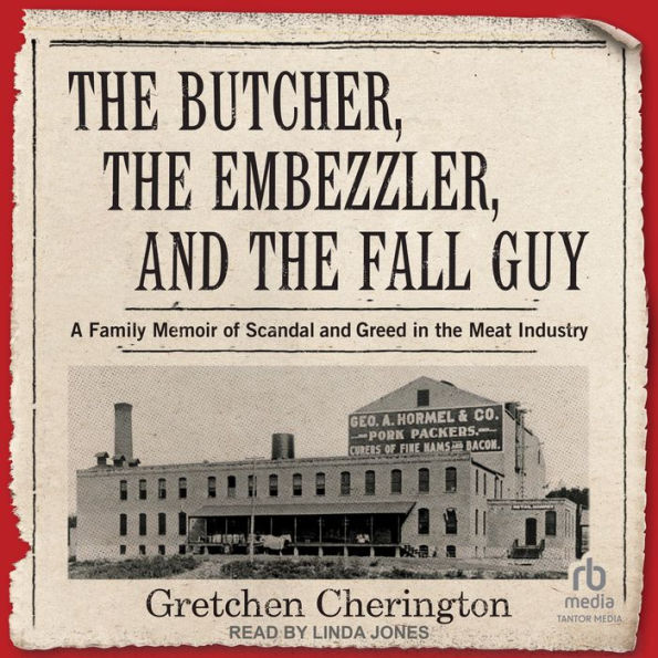 The Butcher, the Embezzler, and the Fall Guy: A Family Memoir of Scandal and Greed in the Meat Industry