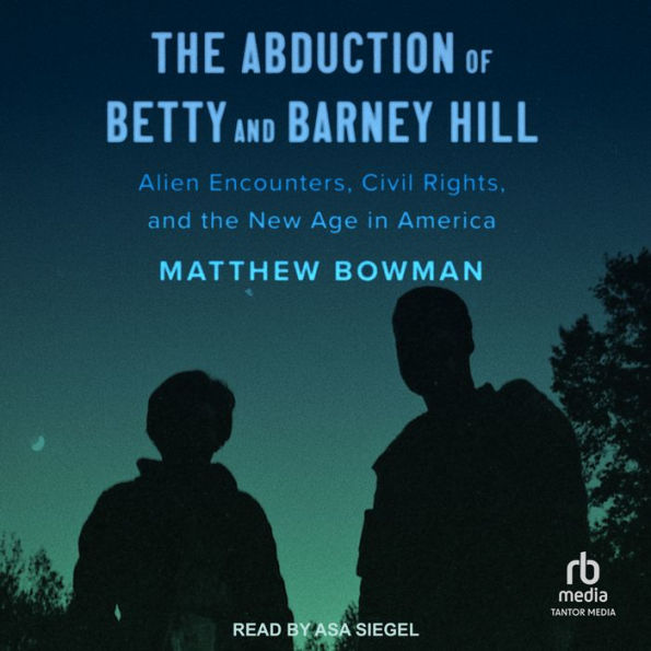 The Abduction of Betty and Barney Hill: Alien Encounters, Civil Rights, and the New Age in America