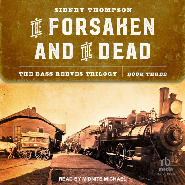 The Forsaken and the Dead: The Bass Reeves Trilogy, Book Three