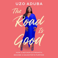 The Road Is Good: How a Mother's Strength Became a Daughter's Purpose