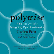 Polywise: A Deeper Dive Into Navigating Open Relationships
