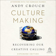 Culture Making: Recovering Our Creative Calling