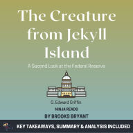 Summary: The Creature from Jekyll Island: A Second Look at the Federal Reserve by G. Edward Griffin: Key Takeaways, Summary & Analysis