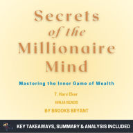 Summary: Secrets of the Millionaire Mind: Mastering the Inner Game of Wealth by T. Harv Eker: Key Takeaways, Summary & Analysis