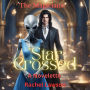 * Star Crossed: A Novelette