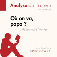 Où on va, papa? de Jean-Louis Fournier (Analyse de l'oeuvre): Analyse complète et résumé détaillé de l'oeuvre