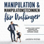 Manipulation & Manipulationstechniken für Anfänger: Manipulationstechniken erkennen und abwehren. Manipulation durch Sprache: (Manipulation erkennen & verstehen was Manipulation im Gehirn bewirkt)