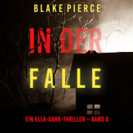 In der Falle (Ein Ella-Dark-Thriller - Band 8): Erzählerstimme digital synthetisiert