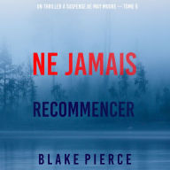 Ne Jamais Recommencer (Un thriller à suspense de May Moore - Tome 6): Narration par une voix synthétisée