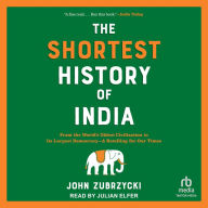 The Shortest History of India: From the World's Oldest Civilization to Its Largest Democracy-A Retelling for Our Times