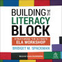 Building The Literacy Block: Structuring The Ultimate ELA Workshop