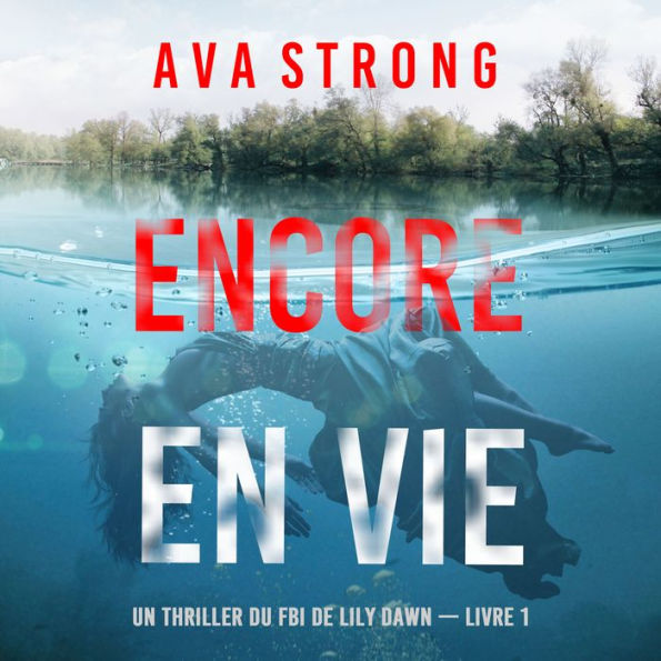 Encore en vie (Un thriller du FBI de Lily Dawn - Livre 1): Digitally narrated using a synthesized voice