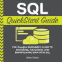 SQL QuickStart Guide: The Simplified Beginner's Guide to Managing, Analyzing, and Manipulating Data With SQL