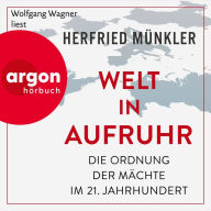 Welt in Aufruhr - Die Ordnung der Mächte im 21. Jahrhundert (Ungekürzte Lesung)