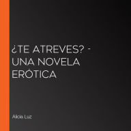 ¿Te atreves? - una novela erótica