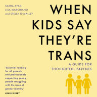When Kids Say They're Trans: A Guide for Thoughtful Parents