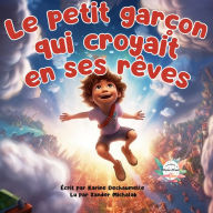 Le petit garçon qui croyait en ses rêves: Des contes pour une nuit paisible : histoires douces et réconfortantes pour les petits de 2 à 5 ans