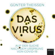 Das Virus: Auf der Suche nach dem Ursprung von Covid-19