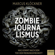 Zombie-Journalismus: Was kommt nach dem Tod der Meinungsfreiheit?