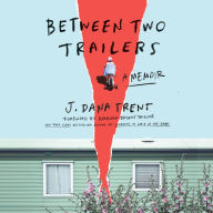 Between Two Trailers: A Memoir