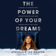 The Power of Your Dreams: A Guide to Hearing and Understanding How God Speaks While You Sleep