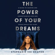 The Power of Your Dreams: A Guide to Hearing and Understanding How God Speaks While You Sleep