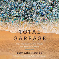 Total Garbage: How We Can Fix Our Waste and Heal Our World