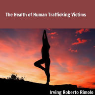 The Health of Human Trafficking Victims (Abridged)