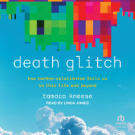 Death Glitch: How Techno-Solutionism Fails Us in This Life and Beyond