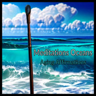 Meditations Oceans - Aging Affirmations