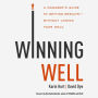 Winning Well: A Manager's Guide to Getting Results---Without Losing Your Soul