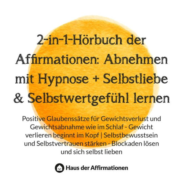 2-in-1-Hörbuch der Affirmationen: Abnehmen mit Hypnose + Selbstliebe & Selbstwertgefühl lernen: Positive Glaubenssätze für Gewichtsverlust und Gewichtsabnahme wie im Schlaf - Gewicht verlieren beginnt im Kopf Selbstbewusstsein und Selbstvertrauen stärken