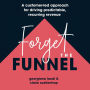 Forget The Funnel: A Customer-Led Approach For Driving Predictable, Recurring Revenue