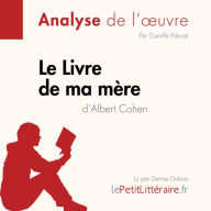 Le Livre de ma mère d'Albert Cohen (Fiche de lecture): Analyse complète et résumé détaillé de l'oeuvre