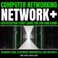 Computer Networking: Network+ Certification Study Guide for N10-008 Exam 4 Books in 1: Beginners Guide to Network Fundamentals and Protocols