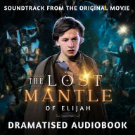 LOST MANTLE OF ELIJAH®, THE: Dramatised Audiobook from the Original Motion Picture