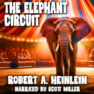 The Elephant Circuit AKA The Man Who Traveled in Elephants: The Biggest Show in This World-and Maybe a Few Others