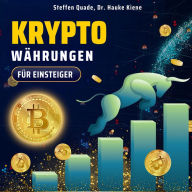 Kryptowährungen für Einsteiger: Clever investieren in Krypto Coins! Schritt-für-Schritt-Anleitung für einen erfolgreichen Start auf dem Kryptomarkt - für maximale Rendite