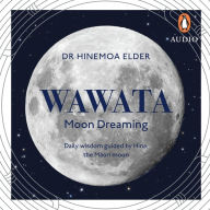 Wawata - Moon Dreaming: Daily wisdom guided by Hina, the Maori moon