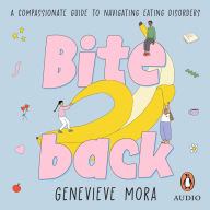 Bite Back: A compassionate guide to navigating eating disorders