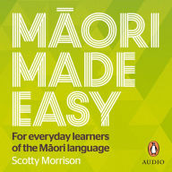 Maori Made Easy: For Everyday Learners of the Maori Language
