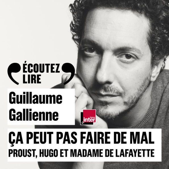 Ça peut pas faire de mal (Tome 1) - Le roman: Proust, Hugo et Madame de Lafayette lus et commentés par Guillaume Gallienne