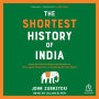 The Shortest History of India: From the World's Oldest Civilization to Its Largest Democracy-A Retelling for Our Times