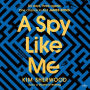 A Spy Like Me: Six days. Three agents. One chance to find James Bond.