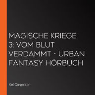 Magische Kriege 3: Vom Blut verdammt - Urban Fantasy Hörbuch