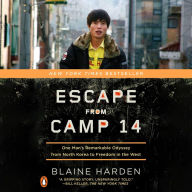 Escape from Camp 14: One Man's Remarkable Odyssey from North Korea to Freedom in the West