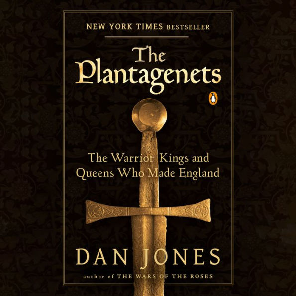 The Plantagenets: The Warrior Kings and Queens Who Made England