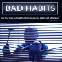 Bad Habits: Use Your Brain to Break Free from Destructive Habits and Addictions